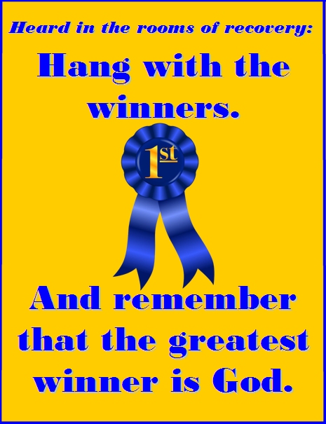 Hang with the winners. And remember that the greatest winner is God. #Winners #TheGreatest #Recovery